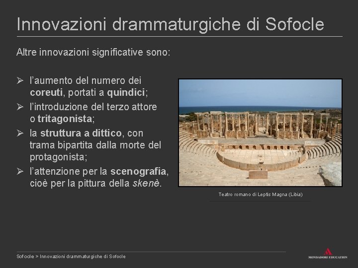 Innovazioni drammaturgiche di Sofocle Altre innovazioni significative sono: Ø l’aumento del numero dei coreuti,