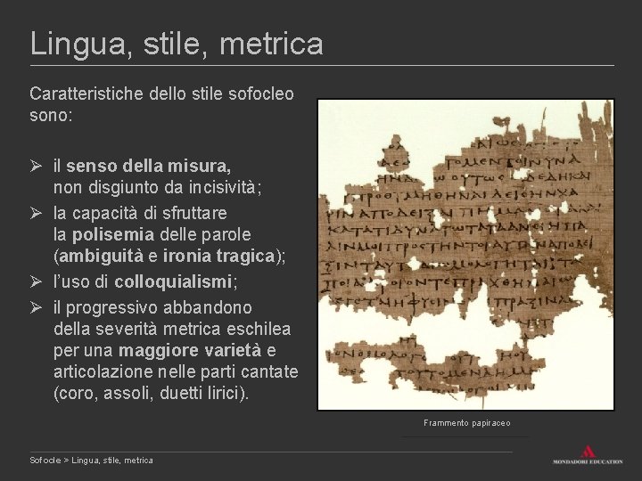 Lingua, stile, metrica Caratteristiche dello stile sofocleo sono: Ø il senso della misura, non