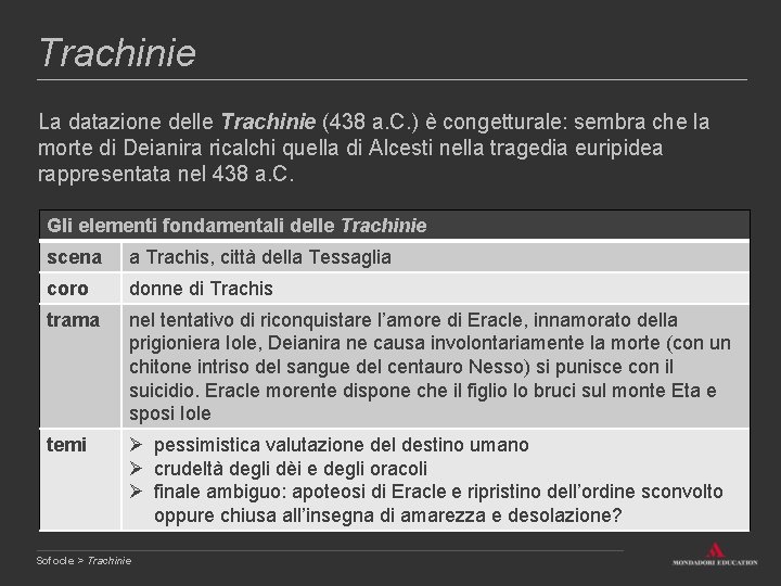 Trachinie La datazione delle Trachinie (438 a. C. ) è congetturale: sembra che la