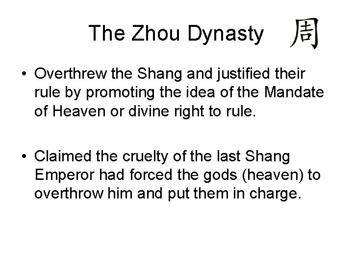 The Zhou Dynasty • Overthrew the Shang and justified their rule by promoting the