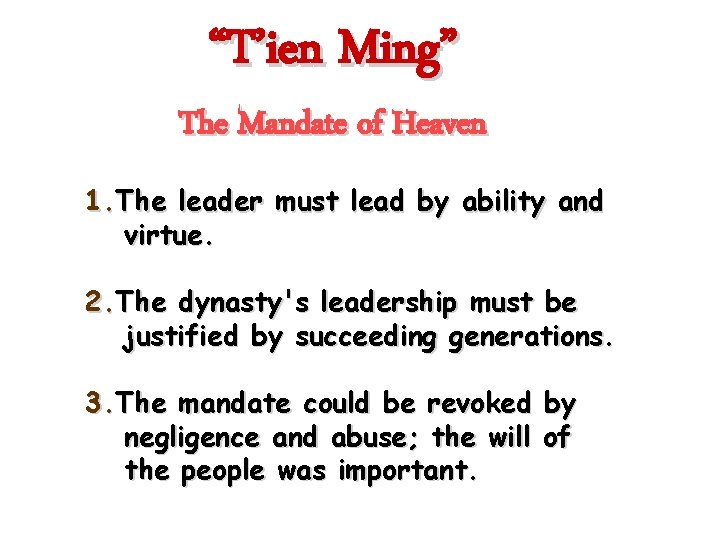 “T’ien Ming” The Mandate of Heaven 1. The leader must lead by ability and