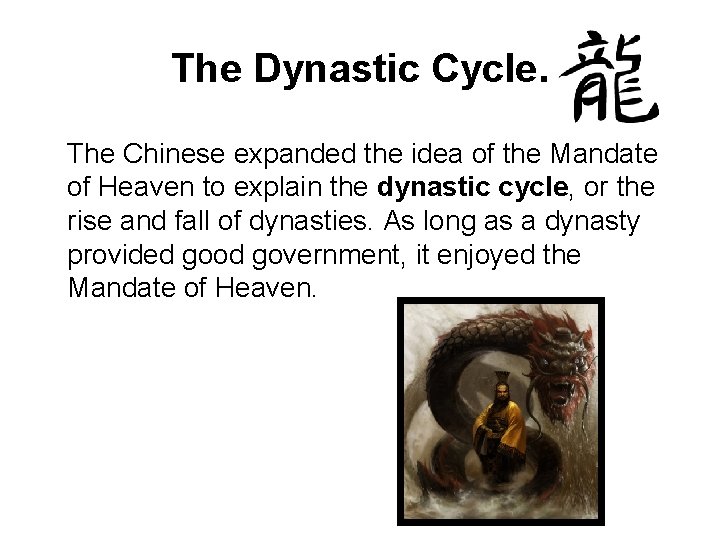 The Dynastic Cycle. The Chinese expanded the idea of the Mandate of Heaven to