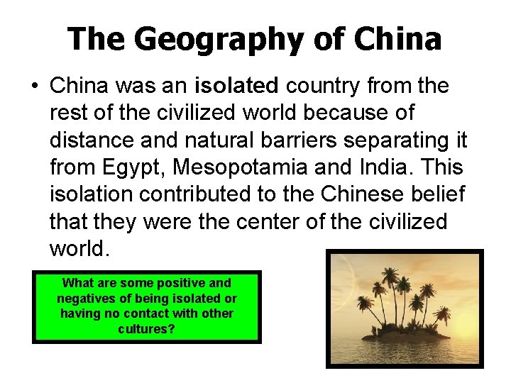 The Geography of China • China was an isolated country from the rest of