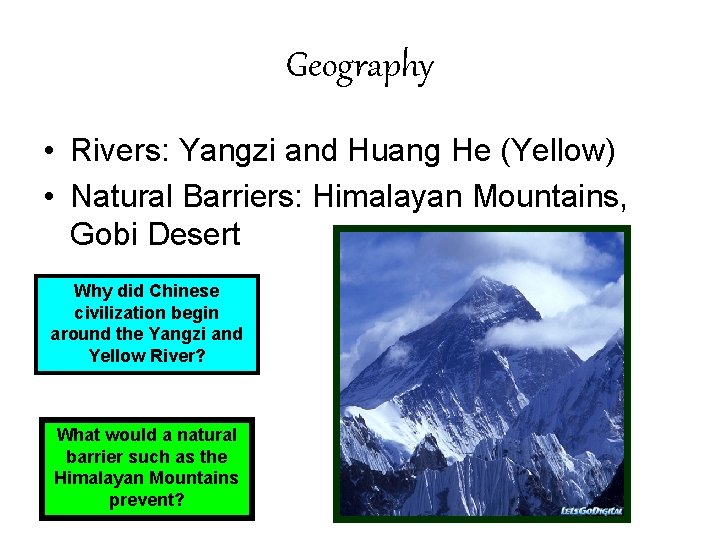 Geography • Rivers: Yangzi and Huang He (Yellow) • Natural Barriers: Himalayan Mountains, Gobi