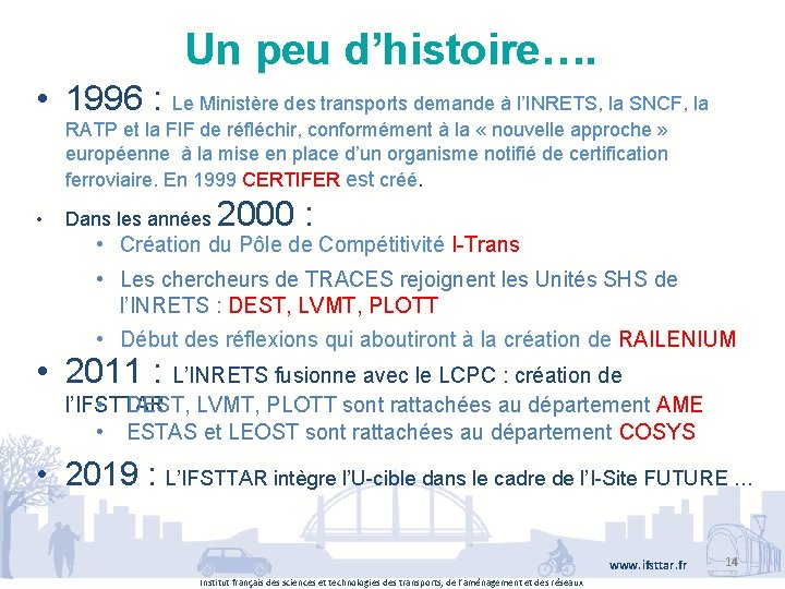 Un peu d’histoire…. • 1996 : Le Ministère des transports demande à l’INRETS, la