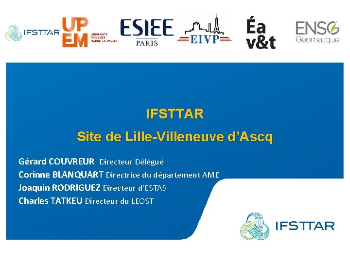 IFSTTAR Site de Lille-Villeneuve d’Ascq Gérard COUVREUR Directeur Délégué Corinne BLANQUART Directrice du département