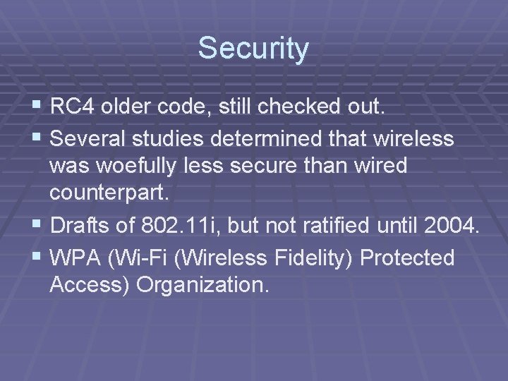 Security § RC 4 older code, still checked out. § Several studies determined that