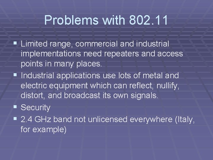 Problems with 802. 11 § Limited range, commercial and industrial § § § implementations