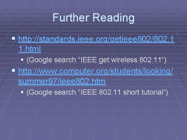 Further Reading § http: //standards. ieee. org/getieee 802/802. 1 1. html § (Google search