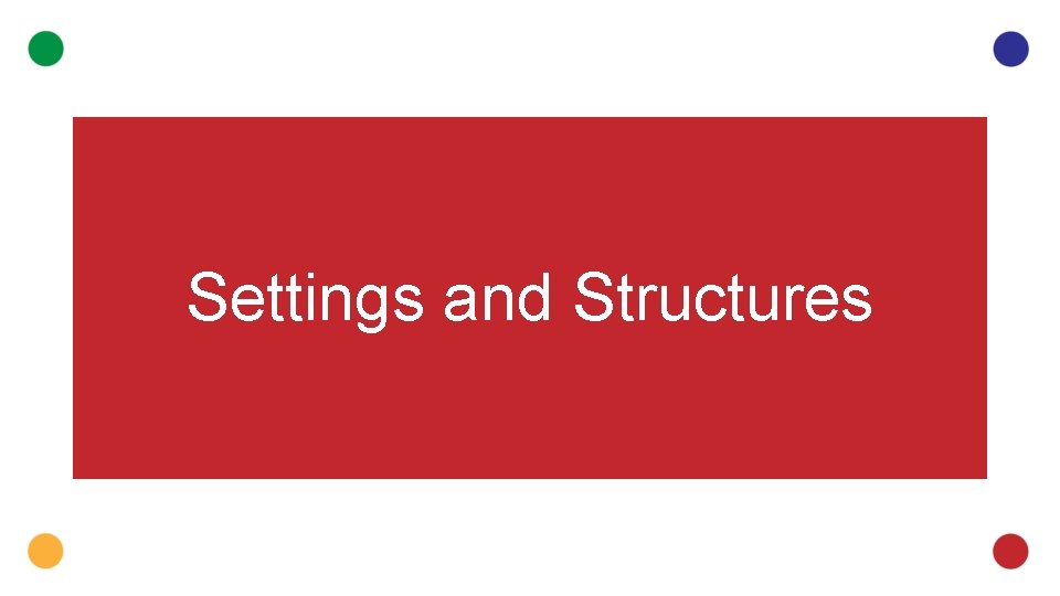 Settings and Structures 