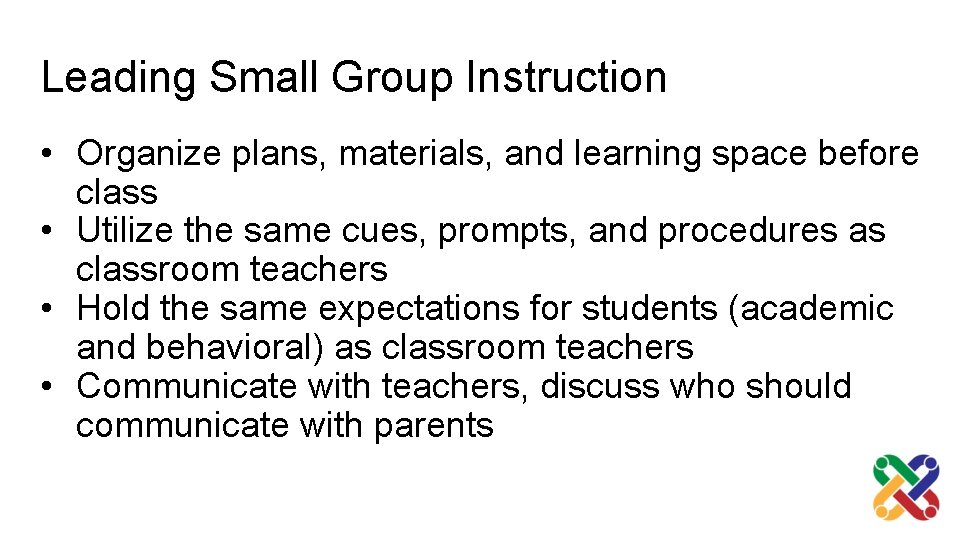 Leading Small Group Instruction • Organize plans, materials, and learning space before class •
