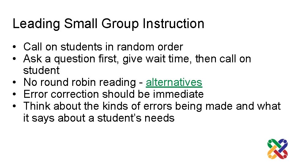 Leading Small Group Instruction • Call on students in random order • Ask a