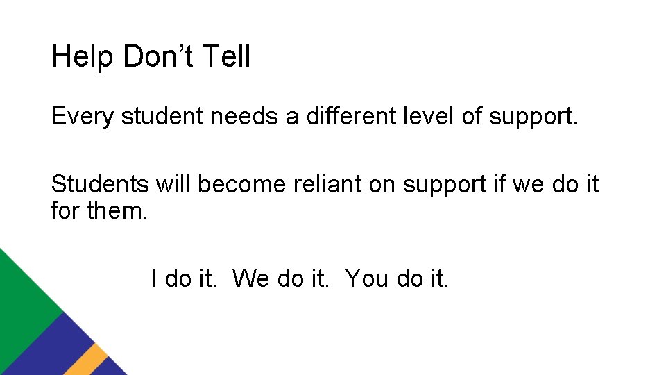 Help Don’t Tell Every student needs a different level of support. Students will become
