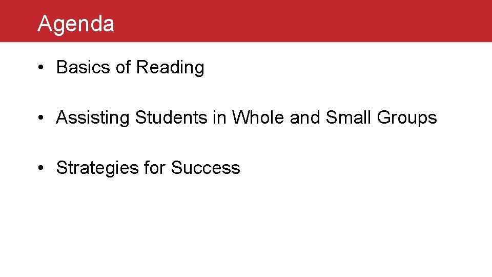 Agenda • Basics of Reading • Assisting Students in Whole and Small Groups •