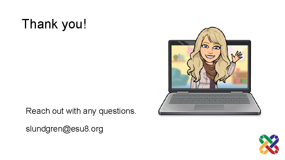 Thank you! Reach out with any questions. slundgren@esu 8. org 