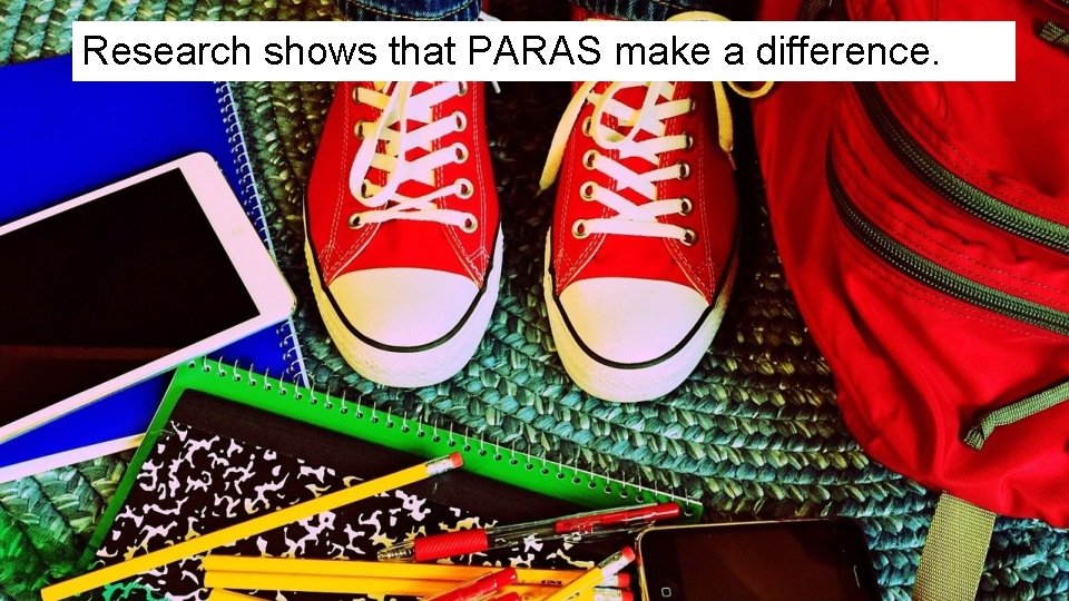 Research shows that PARAS make a difference. 