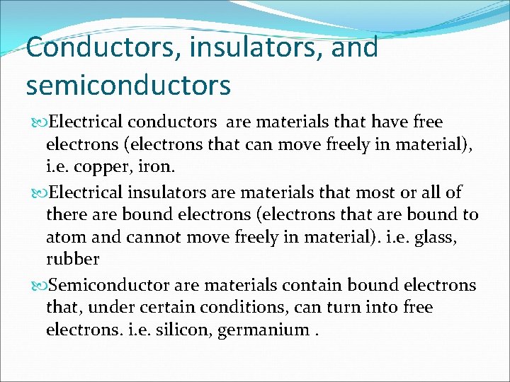 Conductors, insulators, and semiconductors Electrical conductors are materials that have free electrons (electrons that