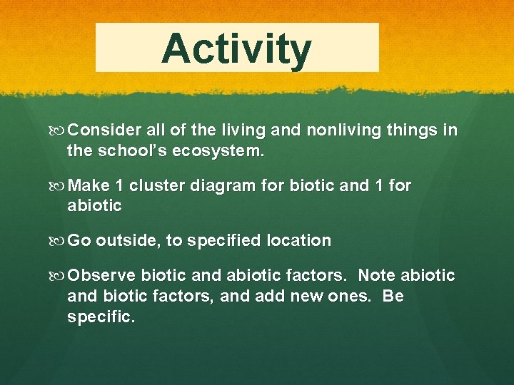 Activity Consider all of the living and nonliving things in the school’s ecosystem. Make
