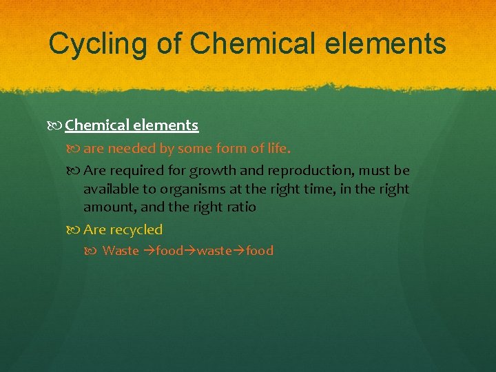 Cycling of Chemical elements are needed by some form of life. Are required for