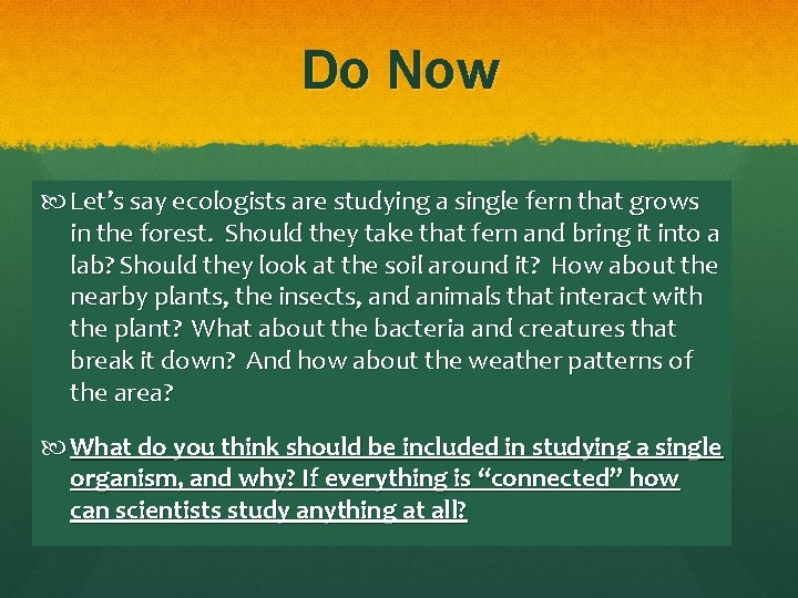 Do Now Let’s say ecologists are studying a single fern that grows in the