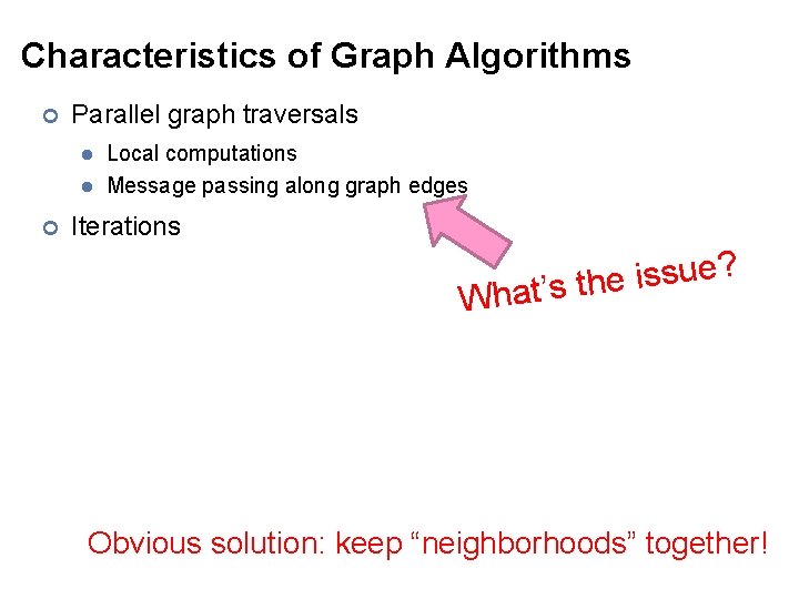 Characteristics of Graph Algorithms ¢ Parallel graph traversals l l ¢ Local computations Message