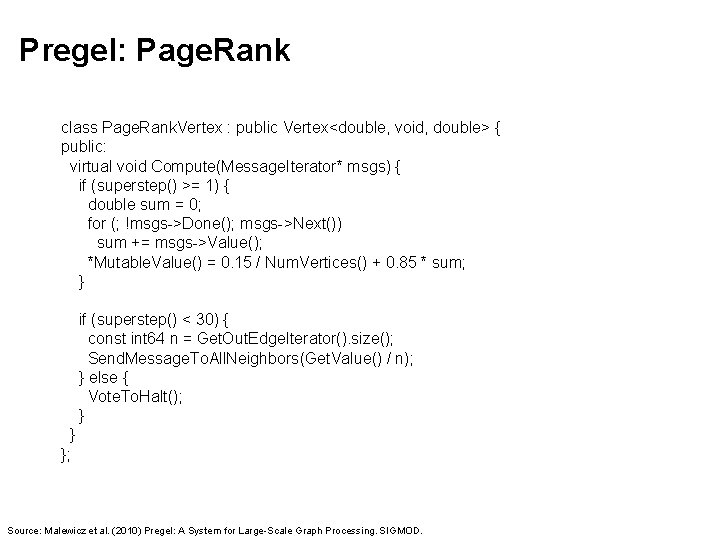Pregel: Page. Rank class Page. Rank. Vertex : public Vertex<double, void, double> { public: