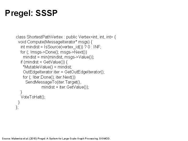 Pregel: SSSP class Shortest. Path. Vertex : public Vertex<int, int> { void Compute(Message. Iterator*