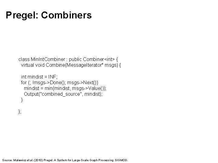 Pregel: Combiners class Min. Int. Combiner : public Combiner<int> { virtual void Combine(Message. Iterator*