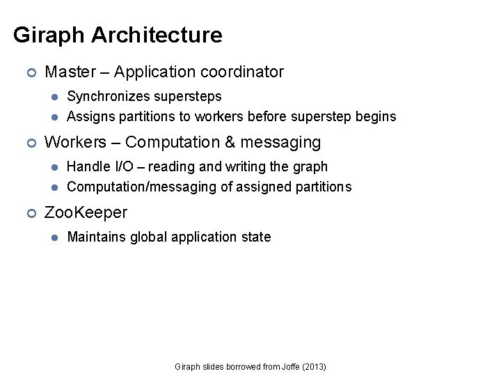 Giraph Architecture ¢ Master – Application coordinator l l ¢ Workers – Computation &