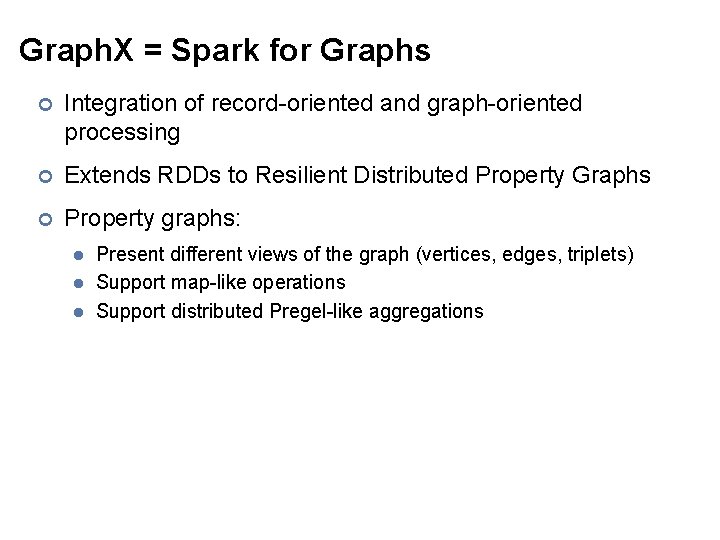 Graph. X = Spark for Graphs ¢ Integration of record-oriented and graph-oriented processing ¢