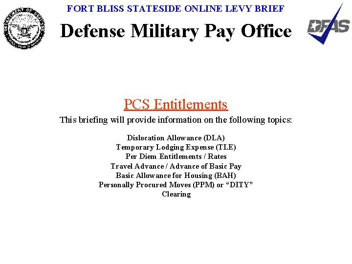 FORT BLISS STATESIDE ONLINE LEVY BRIEF Defense Military Pay Office PCS Entitlements This briefing
