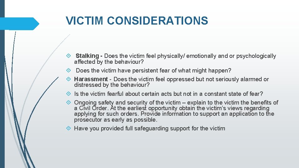 VICTIM CONSIDERATIONS Stalking - Does the victim feel physically/ emotionally and or psychologically affected