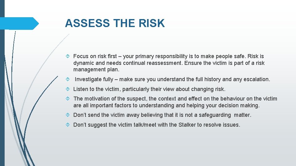 ASSESS THE RISK Focus on risk first – your primary responsibility is to make