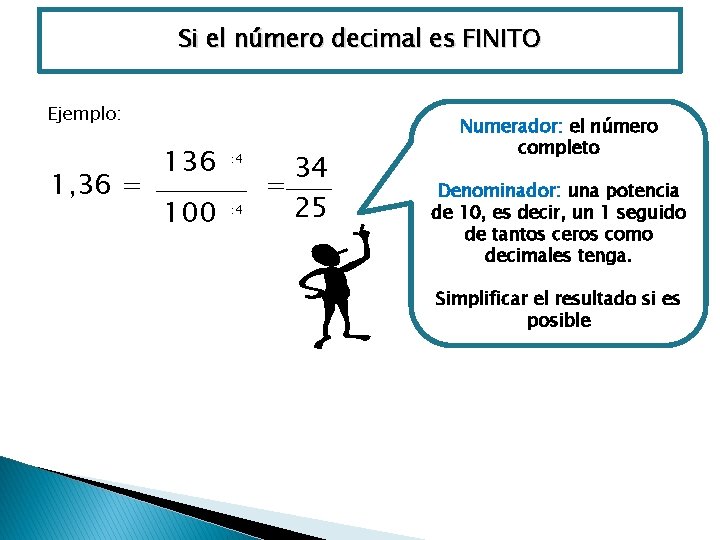 Si el número decimal es FINITO Ejemplo: 1, 36 = 136 : 4 100