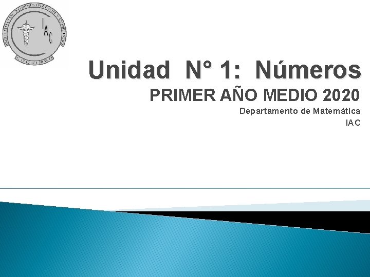 Unidad N° 1: Números PRIMER AÑO MEDIO 2020 Departamento de Matemática IAC 