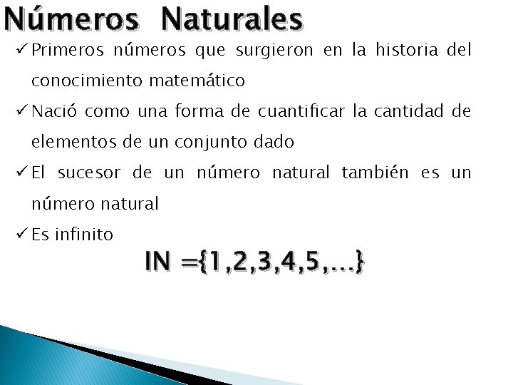 Números Naturales ü Primeros números que surgieron en la historia del conocimiento matemático ü