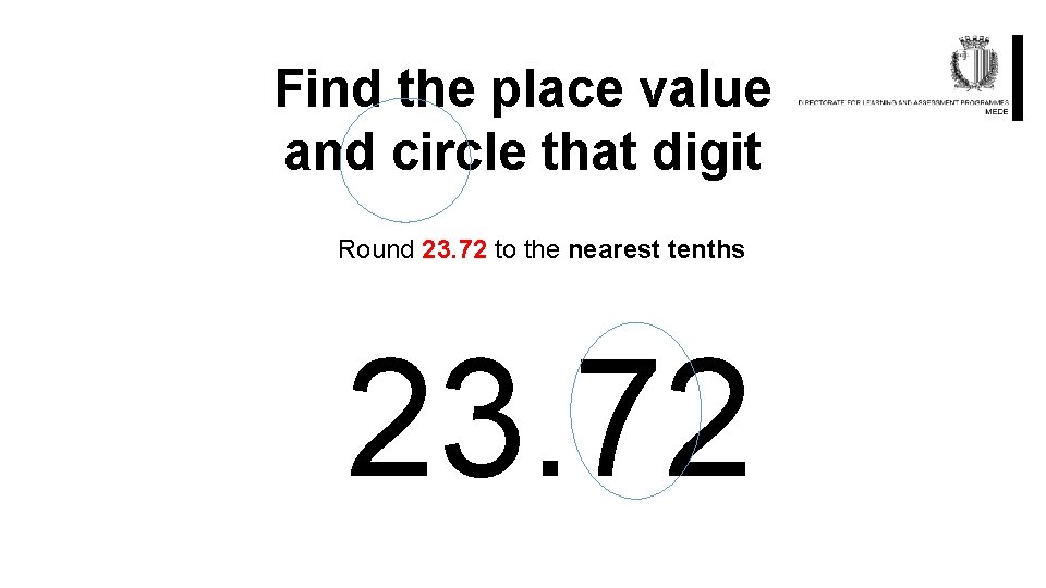 Find the place value and circle that digit Round 23. 72 to the nearest