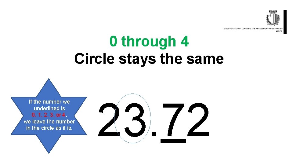 0 through 4 Circle stays the same If the number we underlined is 0,