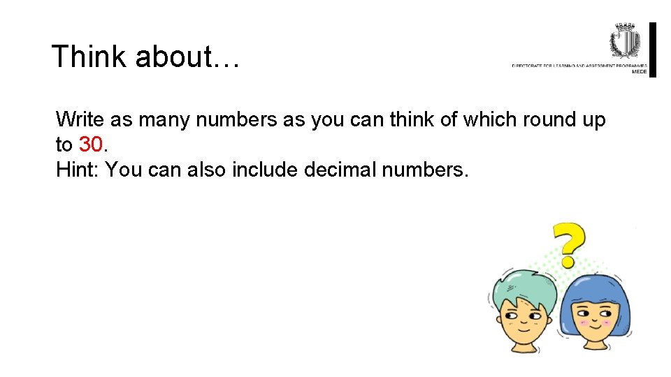 Think about… Write as many numbers as you can think of which round up