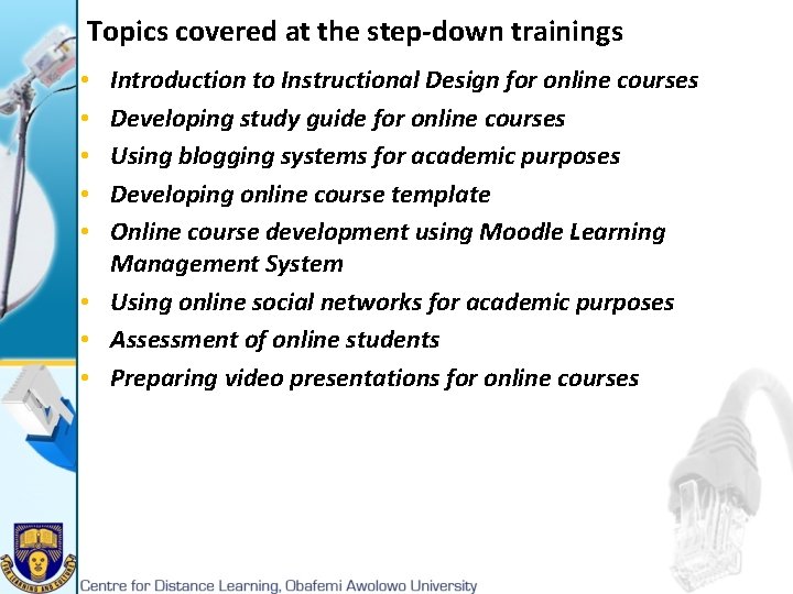 Topics covered at the step-down trainings Introduction to Instructional Design for online courses Developing