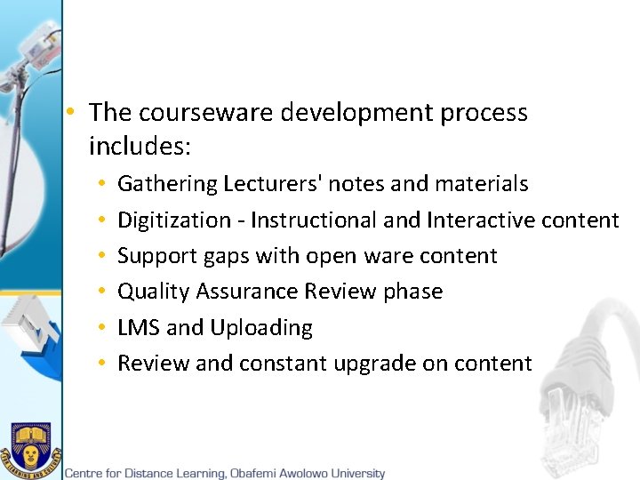  • The courseware development process includes: • • • Gathering Lecturers' notes and