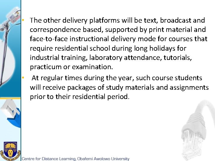  • The other delivery platforms will be text, broadcast and correspondence based, supported