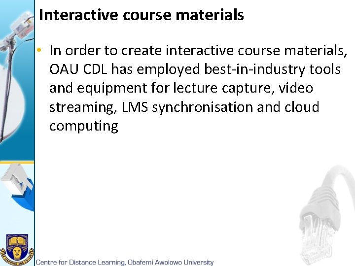Interactive course materials • In order to create interactive course materials, OAU CDL has