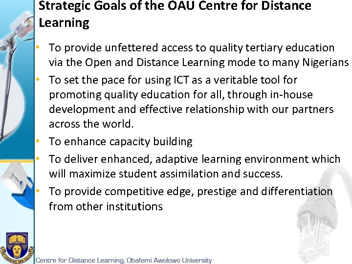 Strategic Goals of the OAU Centre for Distance Learning • To provide unfettered access