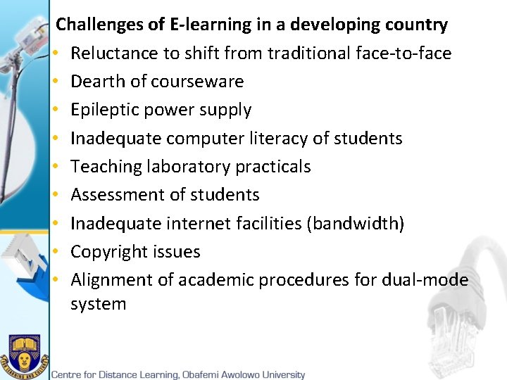 Challenges of E-learning in a developing country • Reluctance to shift from traditional face-to-face