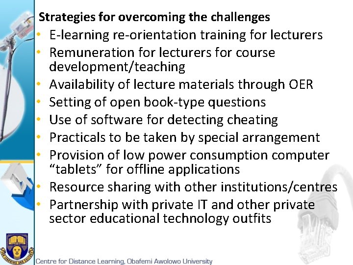 Strategies for overcoming the challenges • E-learning re-orientation training for lecturers • Remuneration for