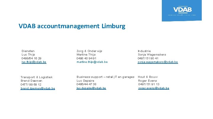 VDAB accountmanagement Limburg Diensten Luc Thijs 0499/54 16 29 luc. thijs@vdab. be Transport &