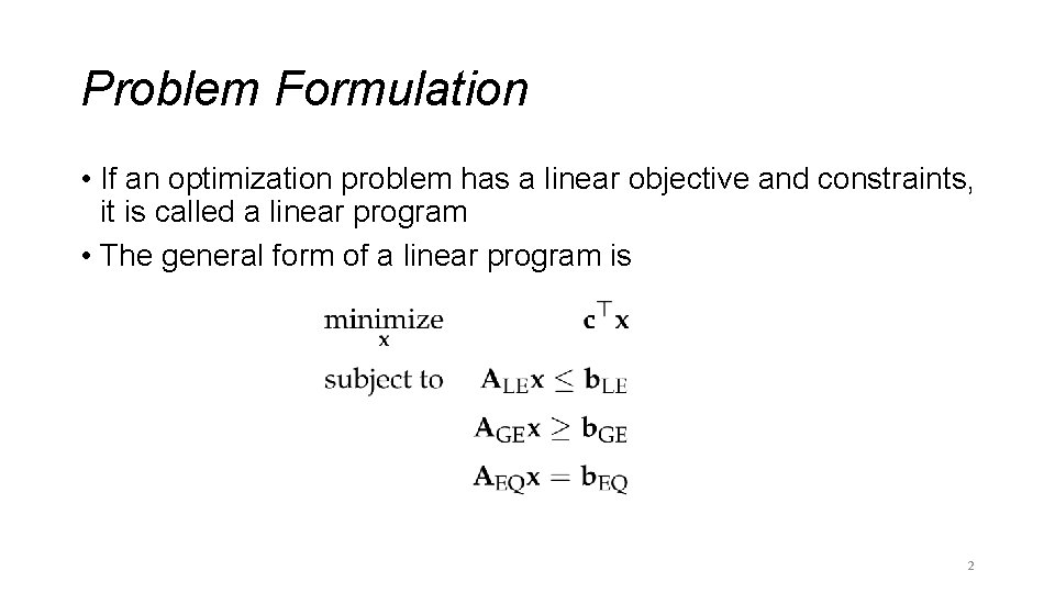 Problem Formulation • If an optimization problem has a linear objective and constraints, it Problem Formulation • If an optimization problem has a linear objective and constraints, it
