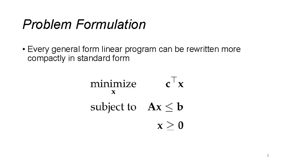 Problem Formulation • Every general form linear program can be rewritten more compactly in Problem Formulation • Every general form linear program can be rewritten more compactly in