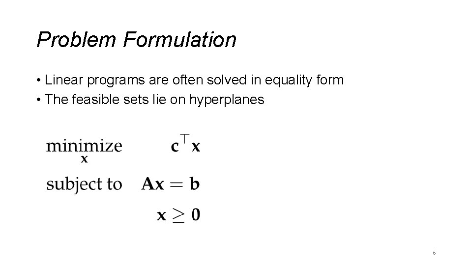 Problem Formulation • Linear programs are often solved in equality form • The feasible